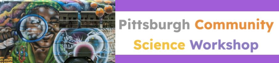 Pittsburgh Community Science Workshop